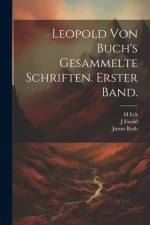 Leopold von Buch's gesammelte Schriften. Erster Band. af Leopold von Buch