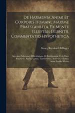 De Harmenia Animi Et Corporis Humani, Maxime Praestabilita, Ex Mente Illustris Leibnitii, Commentatio Hypothetica af Georg Bernhard Bilfinger