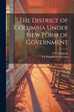 The District of Columbia Under new Form of Government af Ya Pamphlet Collection