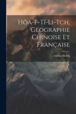 Hôa-F-Tí-Li-Tch, géographie chinoise et française af Isidore Hedde