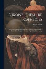 Nixon's Cheshire Prophecies; Reprinted and Edited From the Best Sources, and Including a Copy of the Prophecy From an Unpublished Manuscript af Robert Nixon
