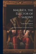 Maurice, the Elector of Saxony af Katharine Colquhoun