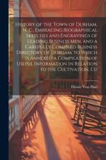 History of the Town of Durham, N. C., Embracing Biographical Sketches and Engravings of Leading Business men, and a Carefully Compiled Business Directory of Durham, to Which is Annexed a Compilation of Useful Information in Relation to the Cultivation, Cu af Hiram Voss Paul