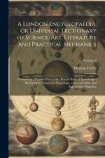 A London Encyclopaedia, or Universal Dictionary of Science, art, Literature and Practical Mechanics af Thomas Curtis