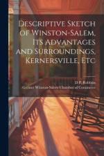 Descriptive Sketch of Winston-Salem, its Advantages and Surroundings, Kernersville, Etc af D P 1845- Robbins