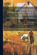Historical and Genealogical Sketch of the Nickols-Thomas Family in Ohio af Robert F B 1840 Bartlett