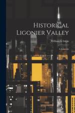 Historical Ligonier Valley; a Souvenir af William G] [From Old Catalog] [Irwin