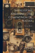 Impressions Aeriennes D'es Compagnon De Nadar af Georges Barral