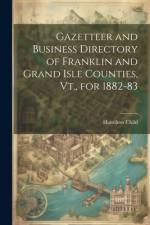 Gazetteer and Business Directory of Franklin and Grand Isle Counties, Vt., for 1882-83 af Hamilton Child