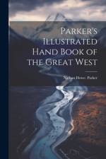 Parker's Illustrated Hand Book of the Great West af Nathan Howe Parker