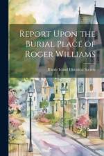 Report Upon the Burial Place of Roger Williams