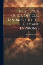 The St. Louis Guide, Official Handbook to the City and Environs ..