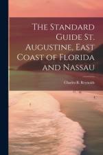 The Standard Guide St. Augustine, East Coast of Florida and Nassau af Charles B ] [From Old Cata [Reynolds