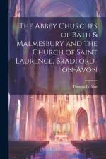 The Abbey Churches of Bath & Malmesbury and the Church of Saint Laurence, Bradford-on-Avon af Thomas Perkins