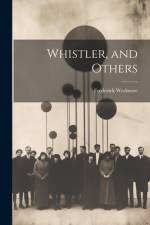 Whistler, and Others af Frederick Wedmore