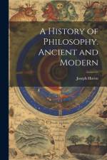 A History of Philosophy. Ancient and Modern af Joseph Haven