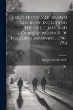Early History of Brown University, Including the Life, Times, and Correspondence of President Manning. 1756-1791 af Reuben Aldridge Guild