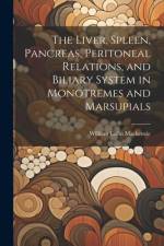 The Liver, Spleen, Pancreas, Peritoneal Relations, and Biliary System in Monotremes and Marsupials af William Colin MacKenzie