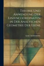 Theorie Und Anwendung Der Liniencoordinaten in Der Analyschen Geometrie Der Ebene af Karl Schwering