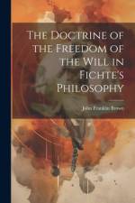The Doctrine of the Freedom of the Will in Fichte's Philosophy af John Franklin Brown