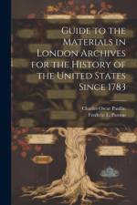 Guide to the Materials in London Archives for the History of the United States Since 1783 af Charles Oscar Paullin