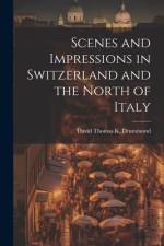 Scenes and Impressions in Switzerland and the North of Italy af David Thomas K Drummond