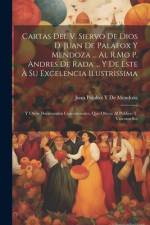 Cartas Del V. Siervo De Dios D. Juan De Palafox Y Mendoza ... Al R.Mo P. Andres De Rada ... Y De Éste À Su Excelencia Ilustrissima af Juan Palafox y De Mendoza