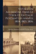 Voyage En Allemagne, Dans Le Tyrol Et En Italie Pendant Les Années 1804, 1805, 1806 af Charlotte Elisabeth Co Von Der Recke