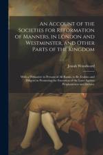 An Account of the Societies for Reformation of Manners, in London and Westminster, and Other Parts of the Kingdom af Josiah Woodward