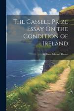 The Cassell Prize Essay On the Condition of Ireland af William Edward Hearn