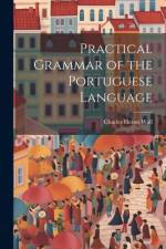 Practical Grammar of the Portuguese Language af Charles Heron Wall
