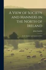 A View of Society and Manners in the North of Ireland af John Gamble