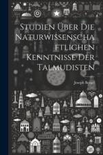 Studien Über Die Naturwissenschaftlichen Kenntnisse Der Talmudisten af Joseph Bergel