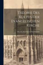 Theorie Des Kultus Der Evangelischen Kirche af Theodor Friedrich Dethlof Kliefoth