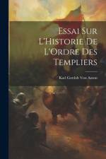 Essai Sur L'Historie De L'Ordre Des Templiers af Karl Gottlob Von Anton