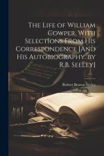 The Life of William Cowper, With Selections From His Correspondence [And His Autobiography. by R.B. Seeley] af Robert Benton Seeley