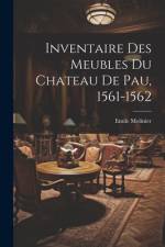 Inventaire Des Meubles Du Chateau De Pau, 1561-1562 af Emile Molinier