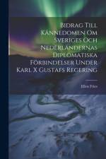 Bidrag Till Kännedomen Om Sveriges Och Nederländernas Diplomatiska Förbindelser Under Karl X Gustafs Regering af Ellen Fries