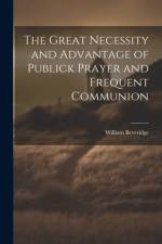 The Great Necessity and Advantage of Publick Prayer and Frequent Communion af William Beveridge
