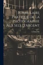 Formulaire Pratique De La Photographie Aux Sels D'Argent af G Huberson
