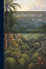 The History of Cuba; Volume 4 af Willis Fletcher Johnson