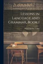 Lessons in Language and Grammar, Book 1 af Horace Sumner Tarbell