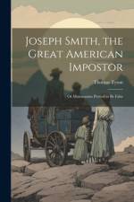 Joseph Smith, the Great American Impostor; Or Mormonism Proved to Be False af Thomas Tyson