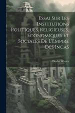 Essai Sur Les Institutions Politiques, Religieuses, Économiques Et Sociales De L'Empire Des Incas af Charles Wiener