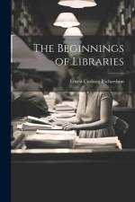 The Beginnings of Libraries af Ernest Cushing Richardson