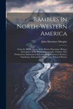 Rambles in North-Western America af John Mortimer Murphy