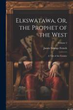 Elkswatawa, Or, the Prophet of the West af James Strange French