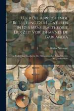 Über Die Abweichende Bedeutung Der Ligaturen in Der Mensuraltheorie Der Zeit Vor Johannes De Garlandia af Walter Niemann