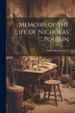 Memoirs of the Life of Nicholas Poussin af Lady Maria Callcott