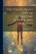 The Young Man's Gift of Literature, Science, and Morality af Cotesworth Pinckney